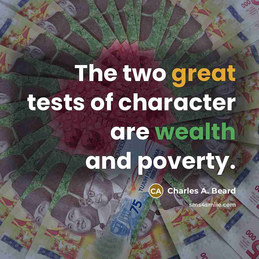 “The two great tests of character are wealth and poverty.…” quote by Charles A. Beard