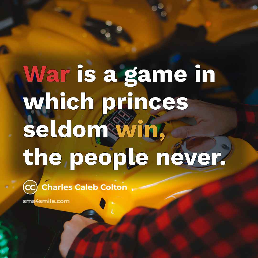 “War is a game in which princes seldom win, the…” quote by Charles Caleb Colton