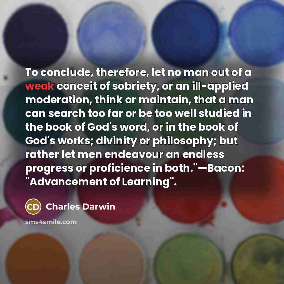 “To conclude, therefore, let no man out of a weak…” quote by Charles Darwin
