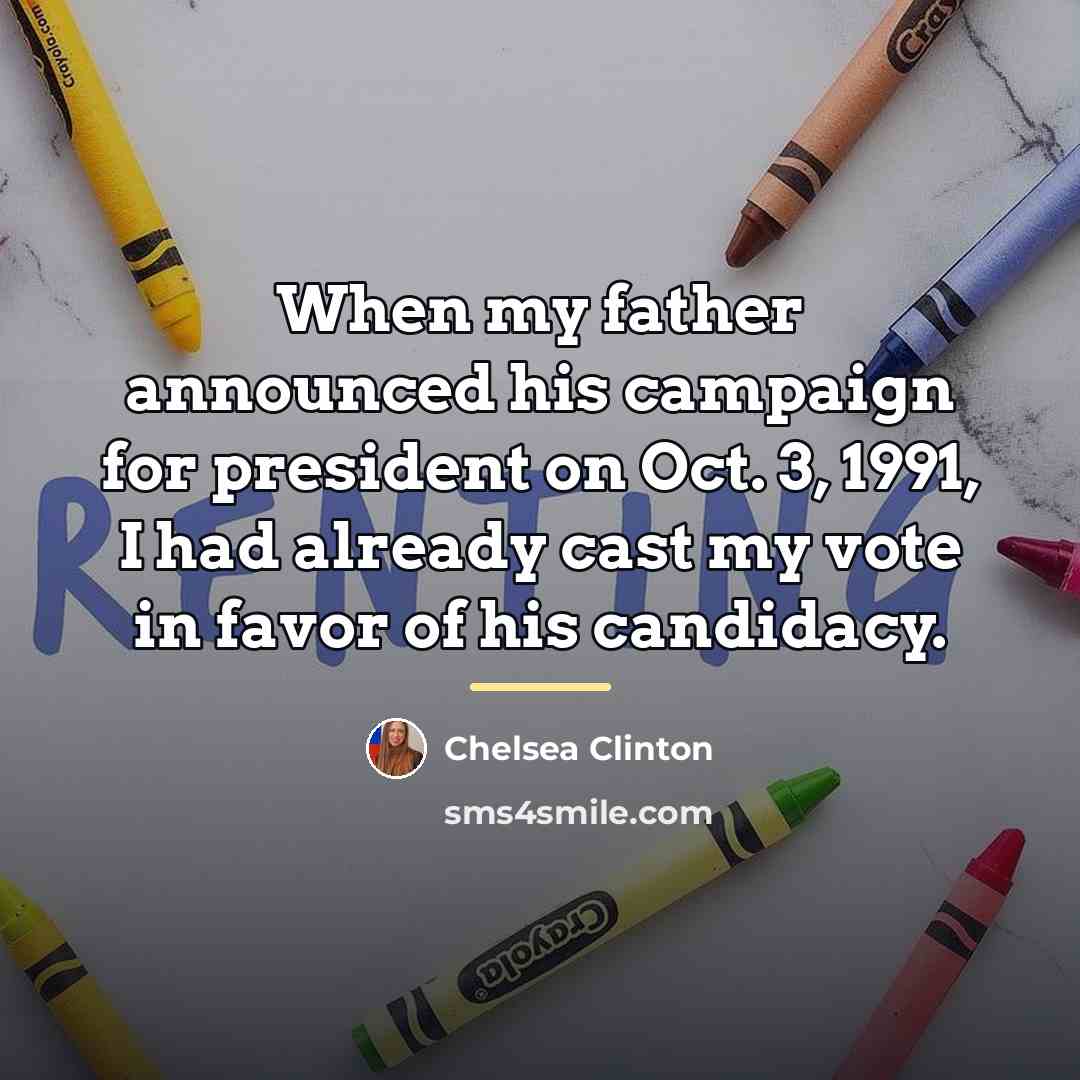 “When my father announced his campaign for president on Oct.…” quote by Chelsea Clinton