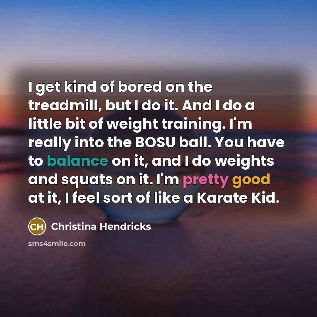 “I get kind of bored on the treadmill, but I…” quote by Christina Hendricks