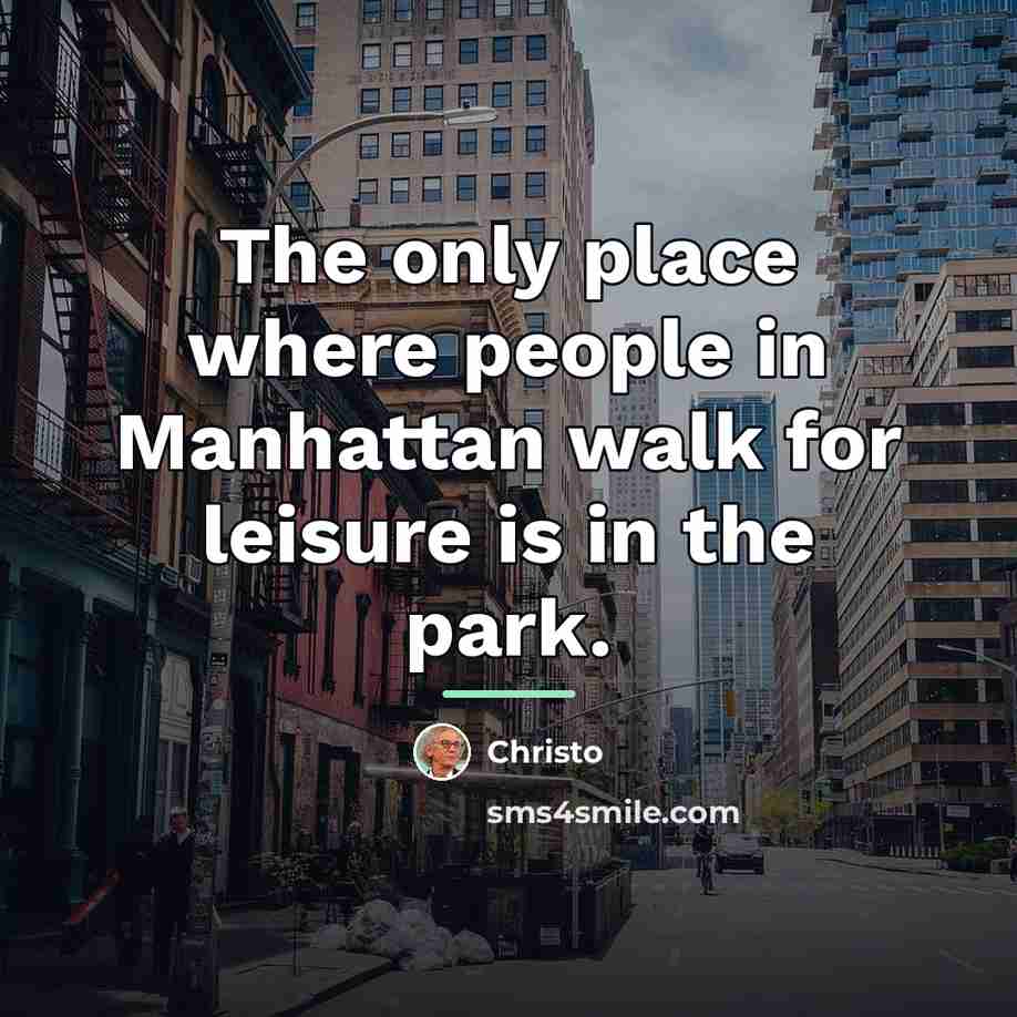 “The only place where people in Manhattan walk for leisure…” quote by Christo