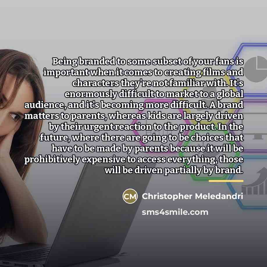 “Being branded to some subset of your fans is important…” quote by Christopher Meledandri