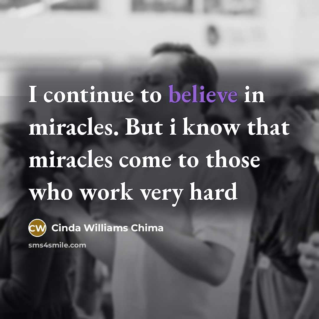 “I continue to believe in miracles. But i know that…” quote by Cinda Williams Chima