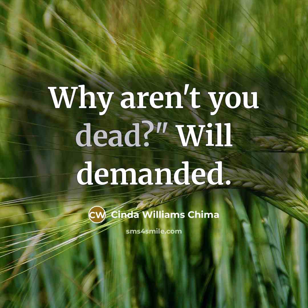 “Why aren't you dead?" Will demanded.” quote by Cinda Williams Chima