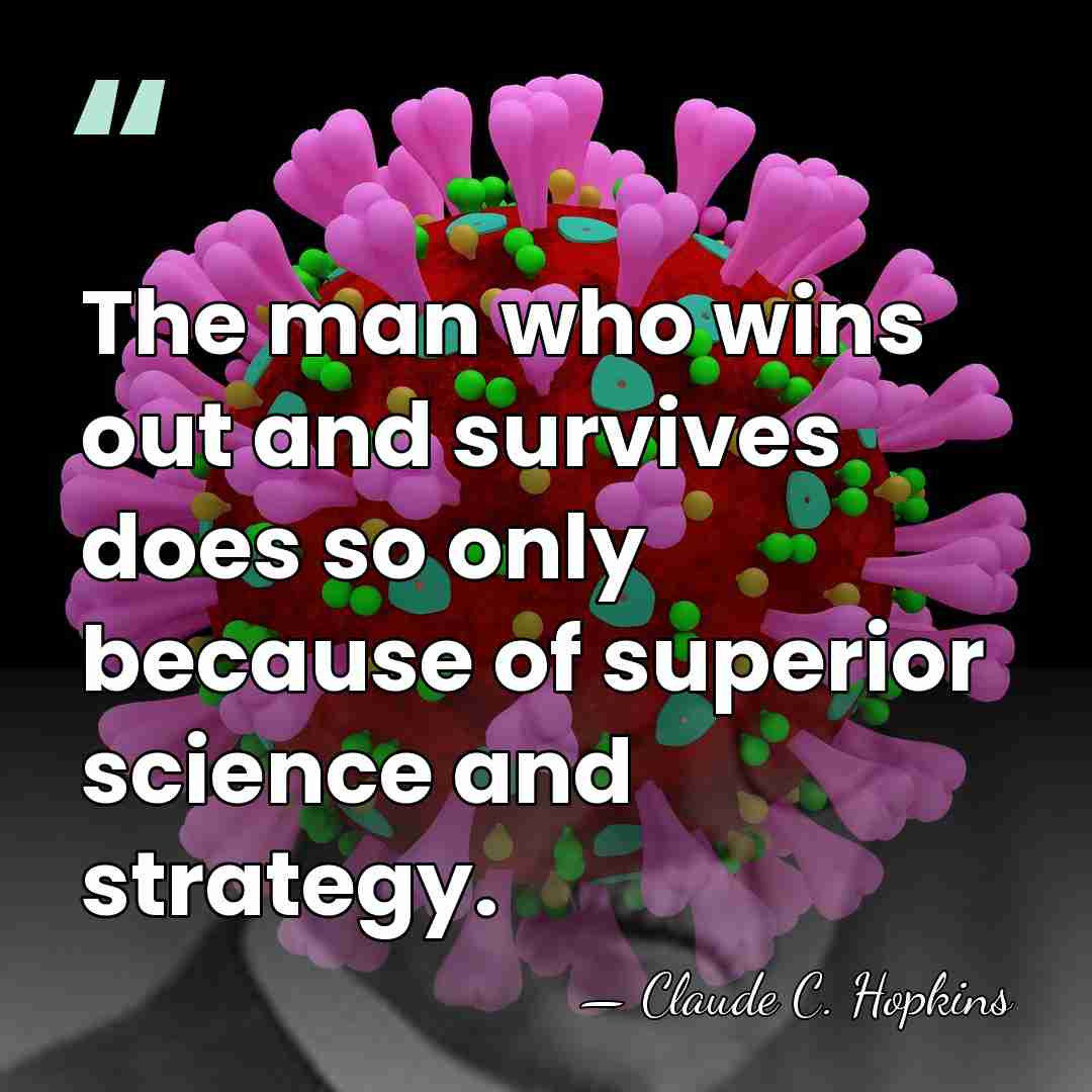 The man who wins out and survives does so only because of&hellip; - Claude C. Hopkins