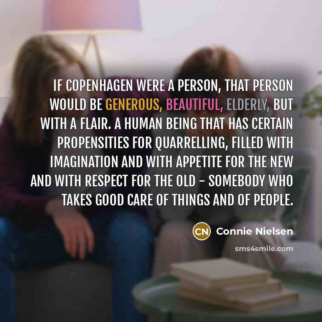 “If Copenhagen were a person, that person would be generous,…” quote by Connie Nielsen