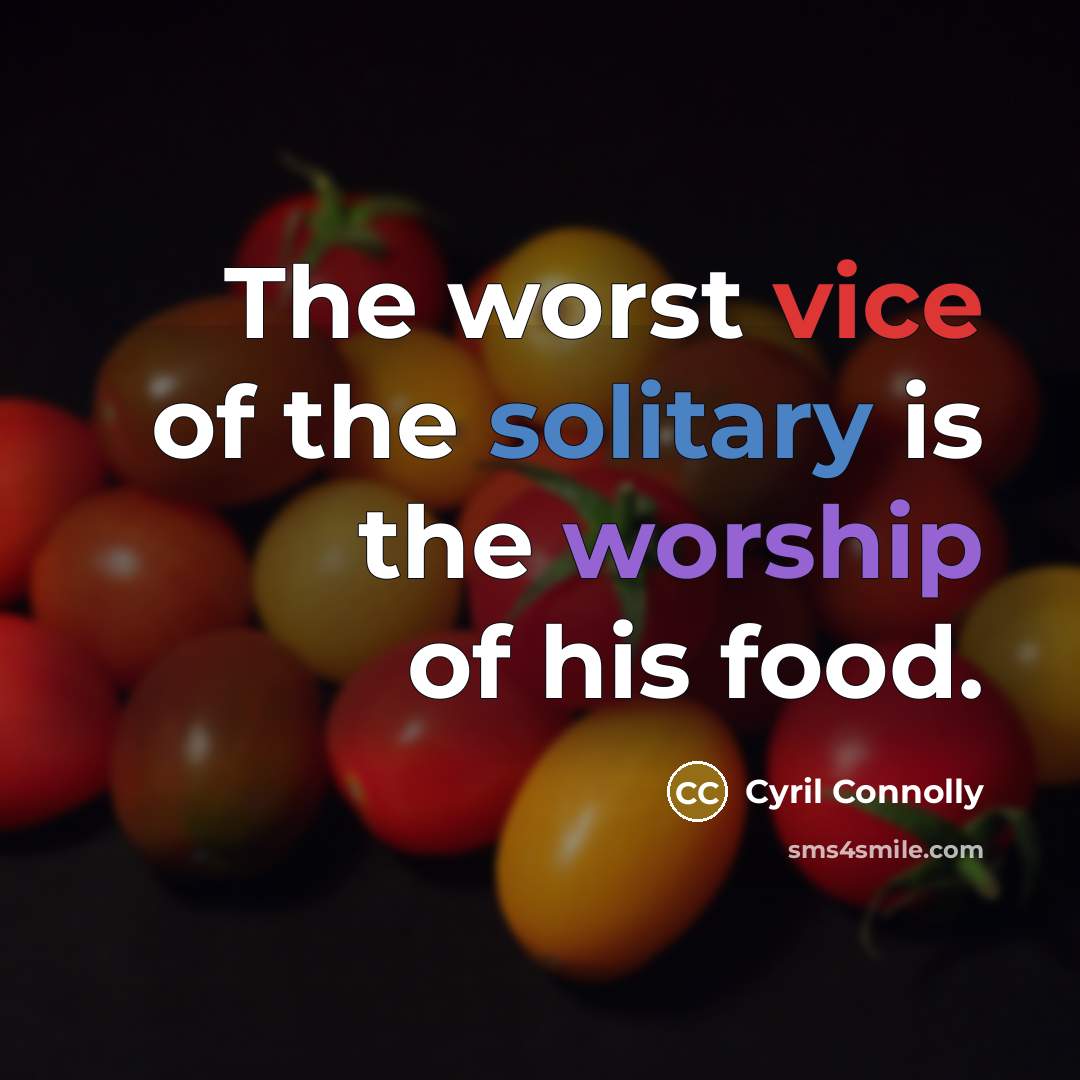 “The worst vice of the solitary is the worship of…” quote by Cyril Connolly