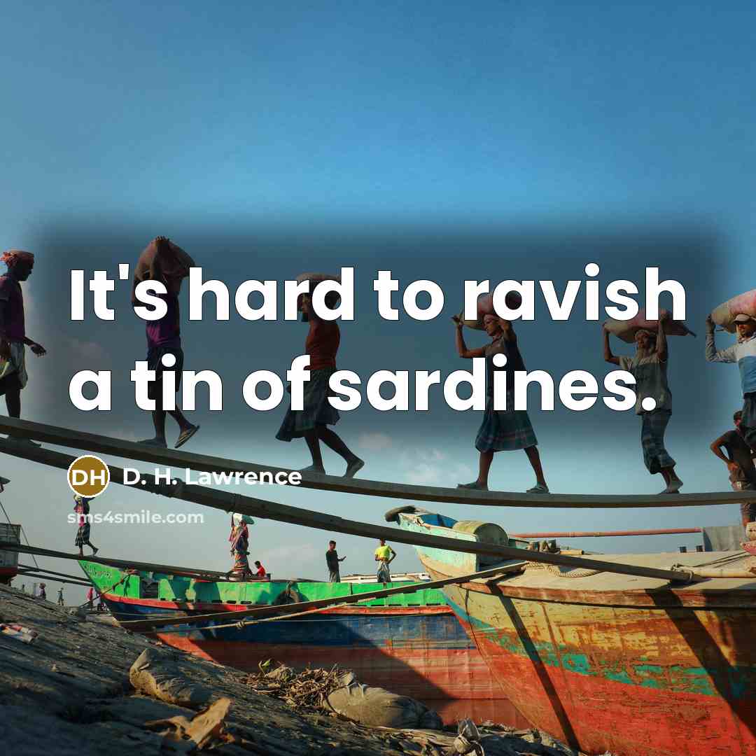 “It's hard to ravish a tin of sardines.…” quote by D. H. Lawrence