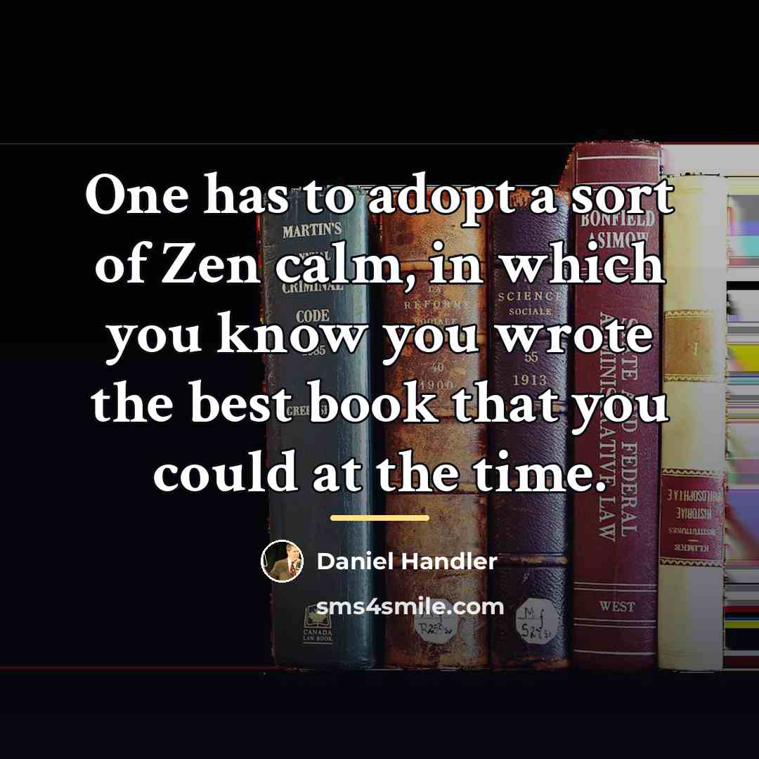 “One has to adopt a sort of Zen calm, in…” quote by Daniel Handler