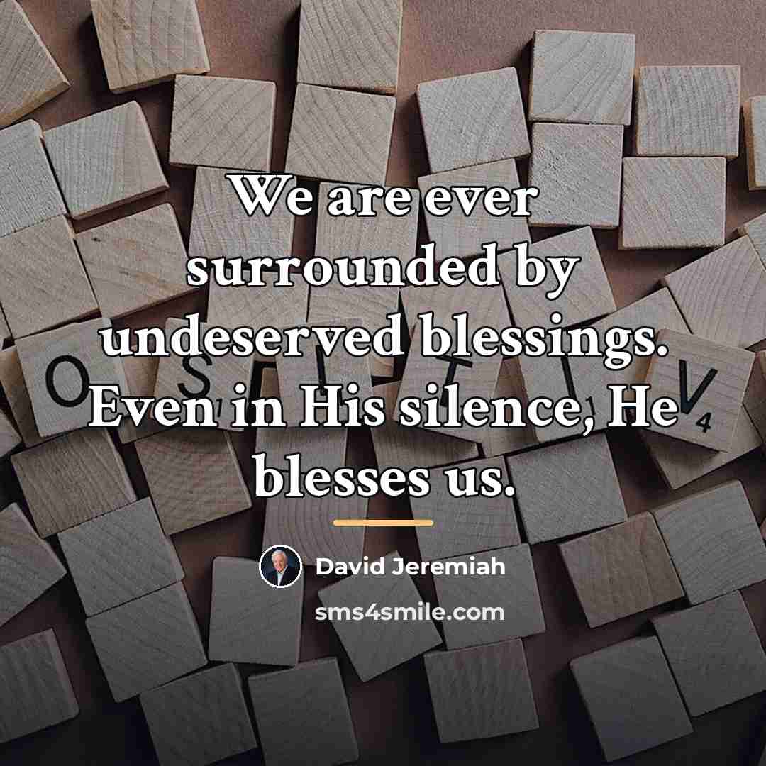 “We are ever surrounded by undeserved blessings. Even in His…” quote by David Jeremiah