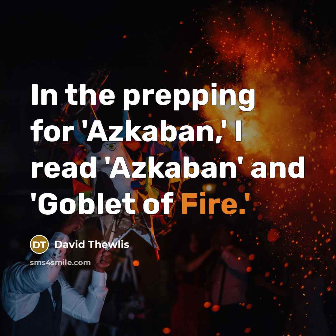 “In the prepping for 'Azkaban,' I read 'Azkaban' and 'Goblet…” quote by David Thewlis