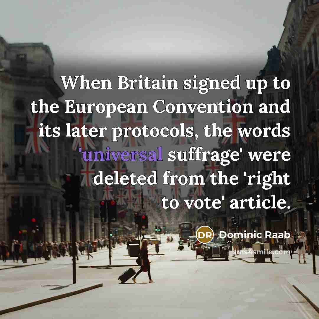 “When Britain signed up to the European Convention and its…” quote by Dominic Raab