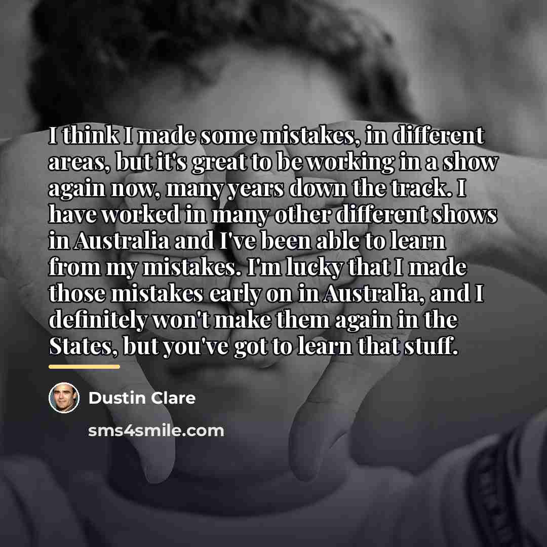“I think I made some mistakes, in different areas, but…” quote by Dustin Clare