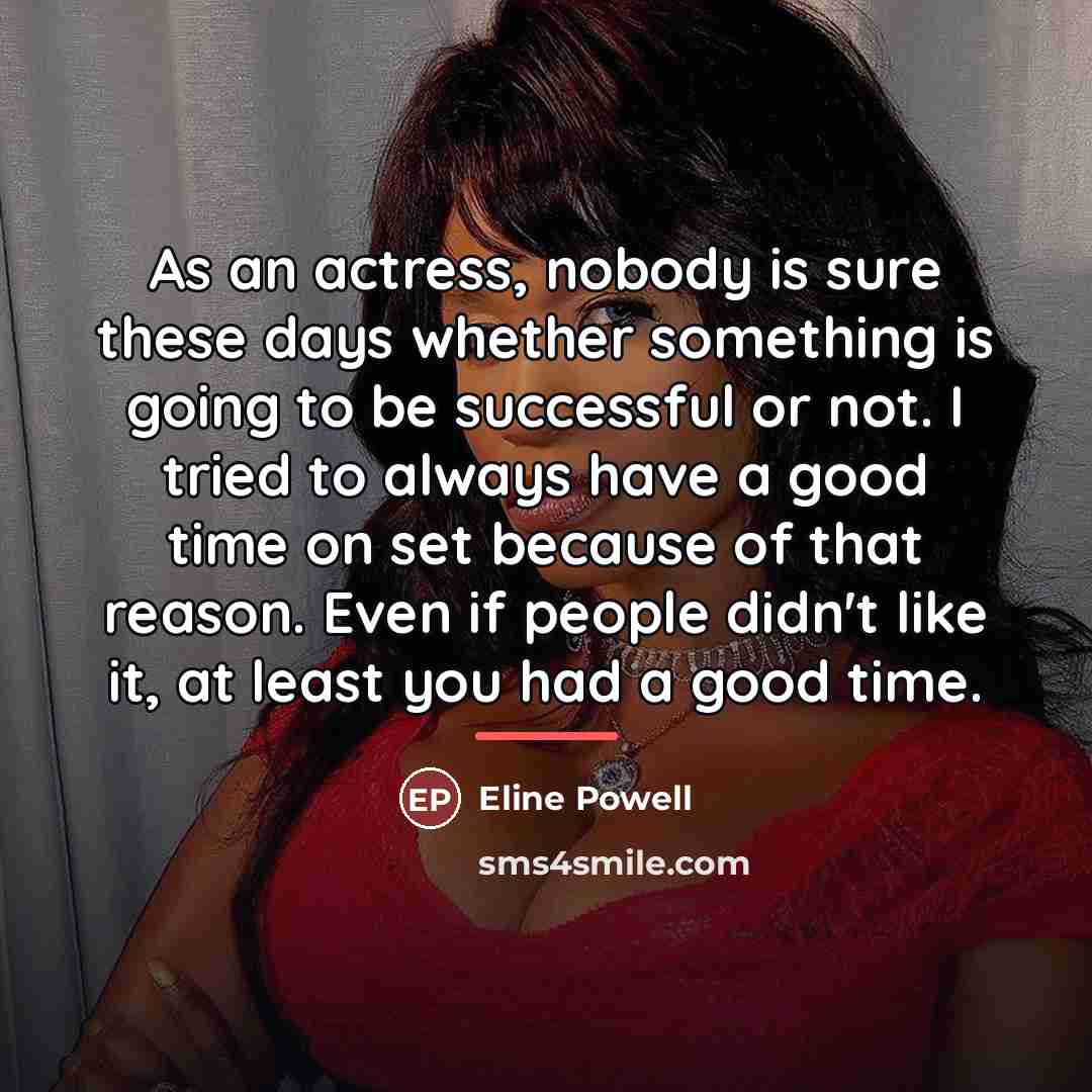 “As an actress, nobody is sure these days whether something…” quote by Eline Powell