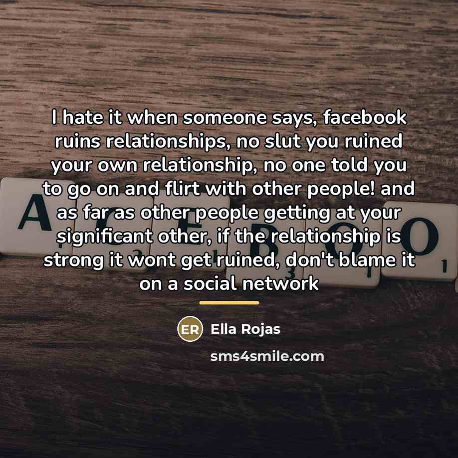 “I hate it when someone says, facebook ruins relationships, no…” quote by Ella Rojas