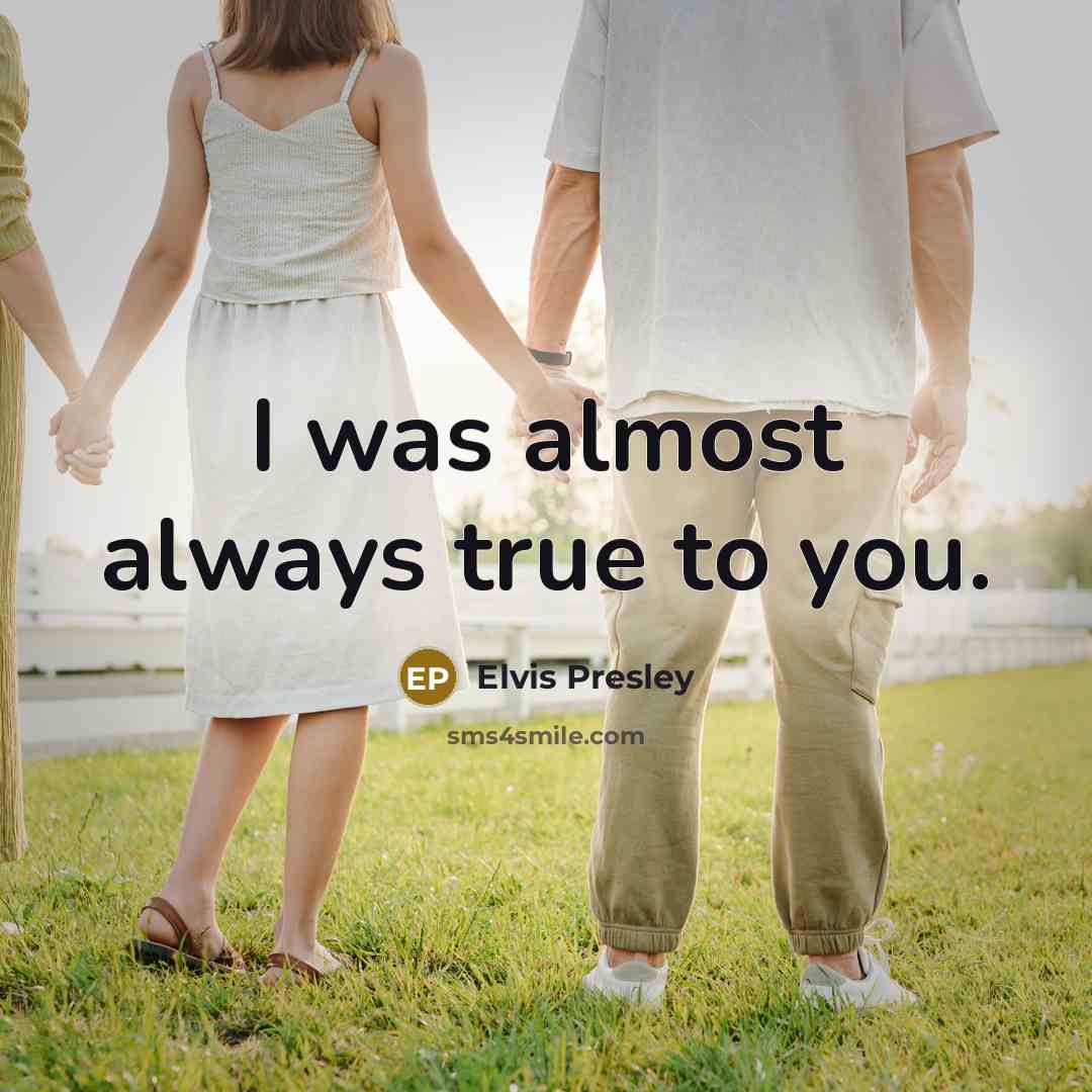 “I was almost always true to you.…” quote by Elvis Presley