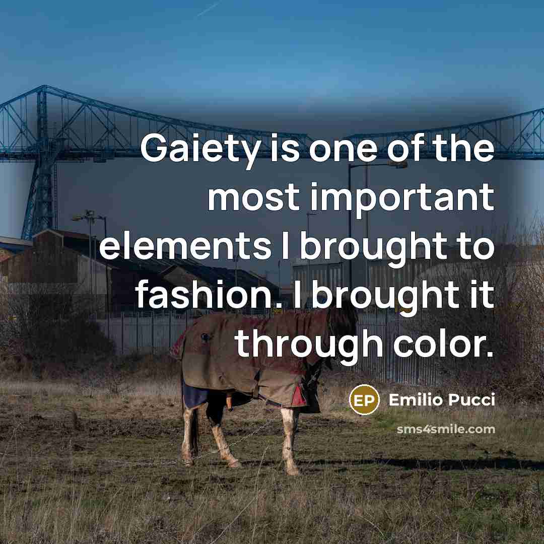 “Gaiety is one of the most important elements I brought…” quote by Emilio Pucci