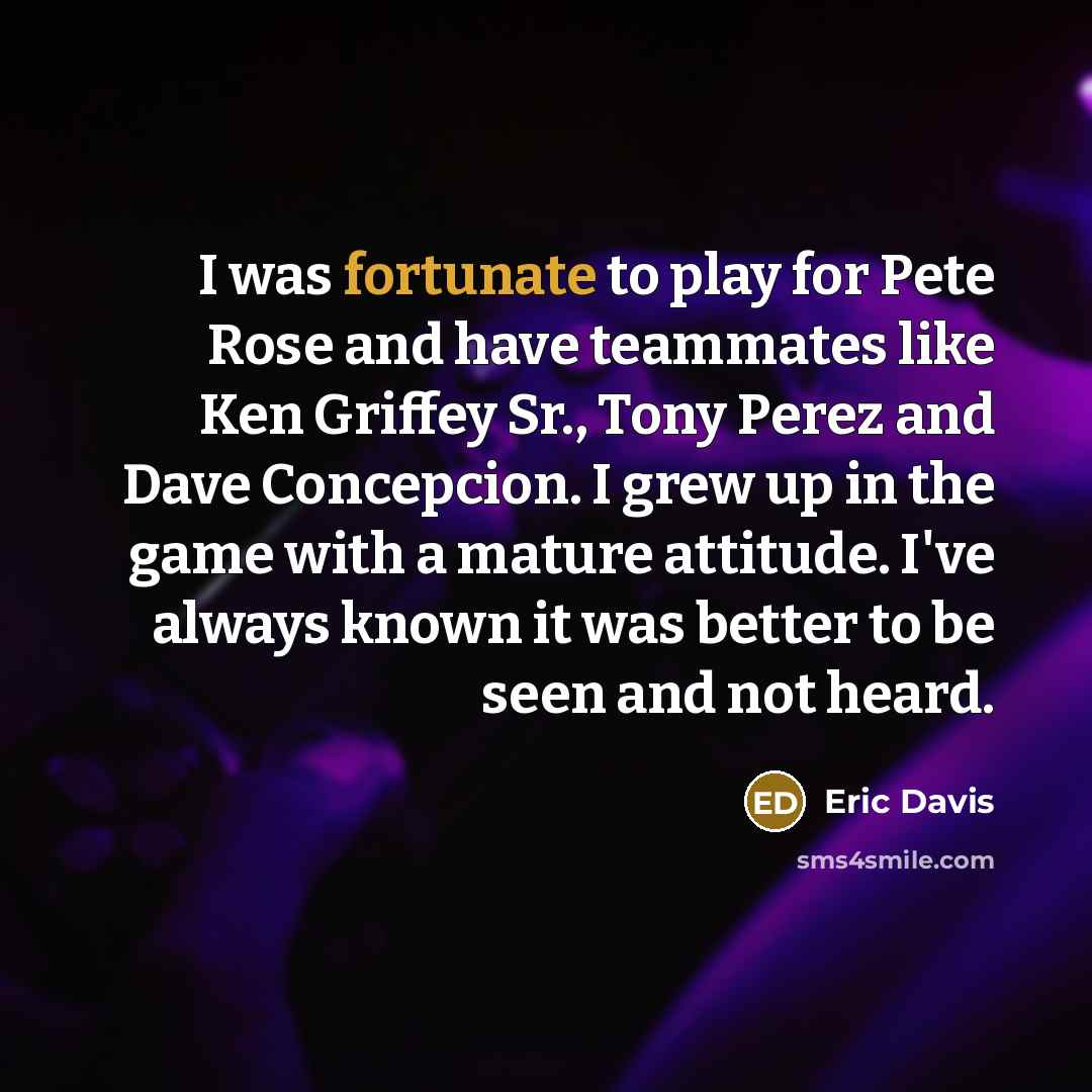 “I was fortunate to play for Pete Rose and have…” quote by Eric Davis