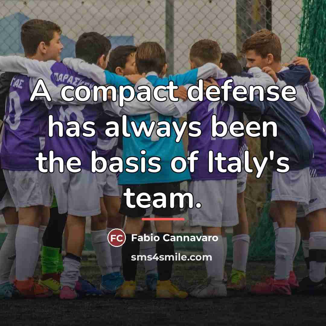 “A compact defense has always been the basis of Italy's…” quote by Fabio Cannavaro