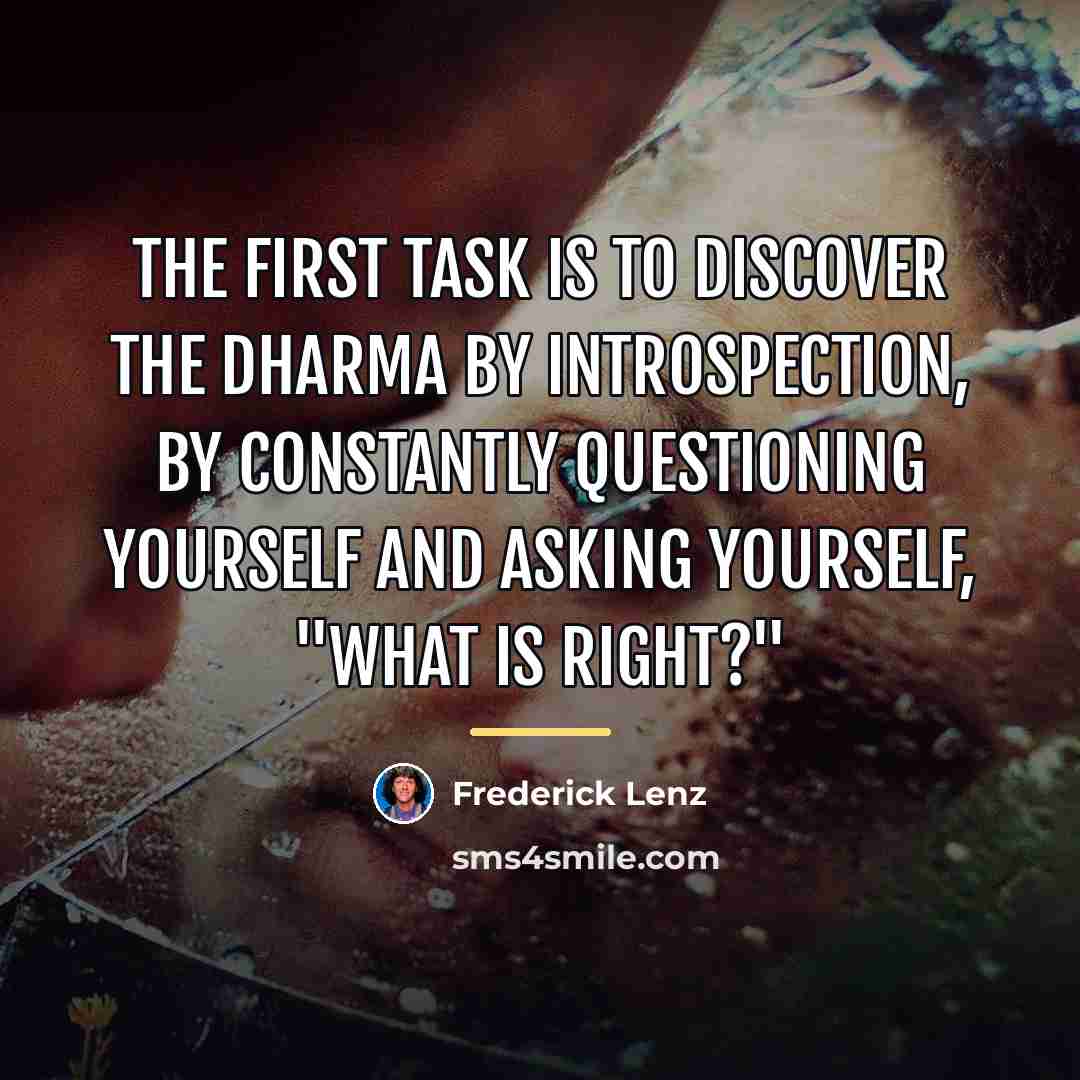“The first task is to discover the dharma by introspection,…” quote by Frederick Lenz