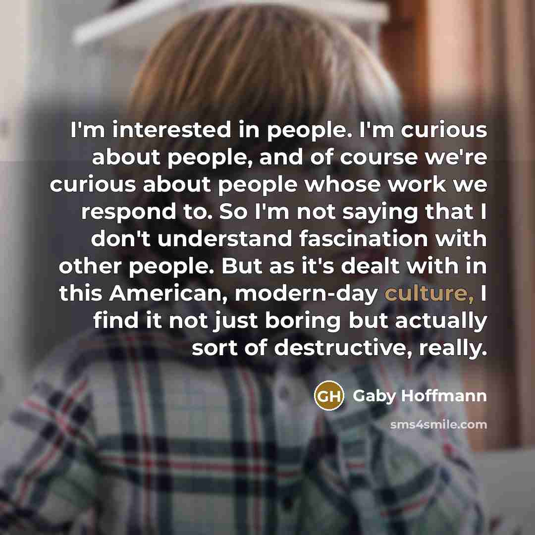 “I'm interested in people. I'm curious about people, and of…” quote by Gaby Hoffmann
