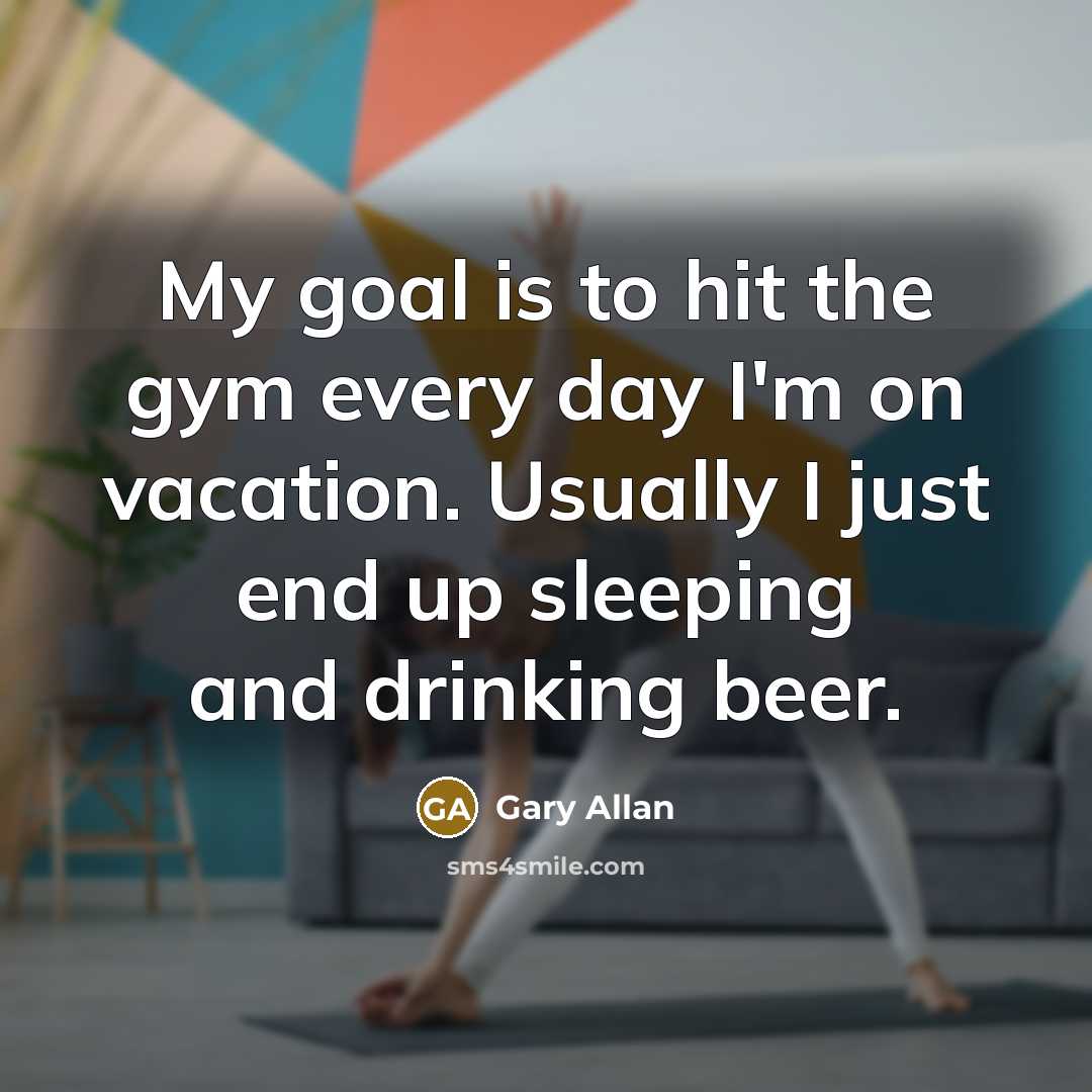 “My goal is to hit the gym every day I'm…” quote by Gary Allan