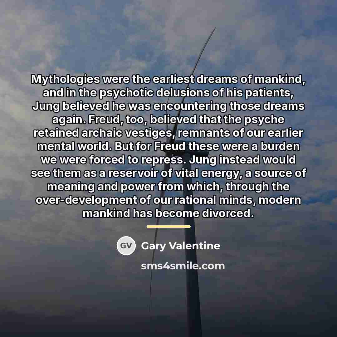 “Mythologies were the earliest dreams of mankind, and in the…” quote by Gary Valentine