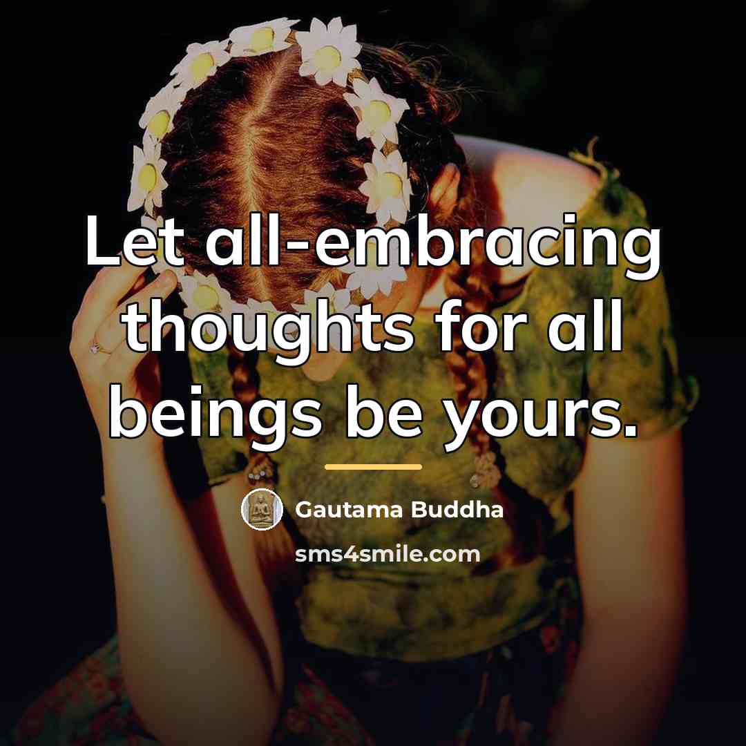 “Let all-embracing thoughts for all beings be yours.…” quote by Gautama Buddha