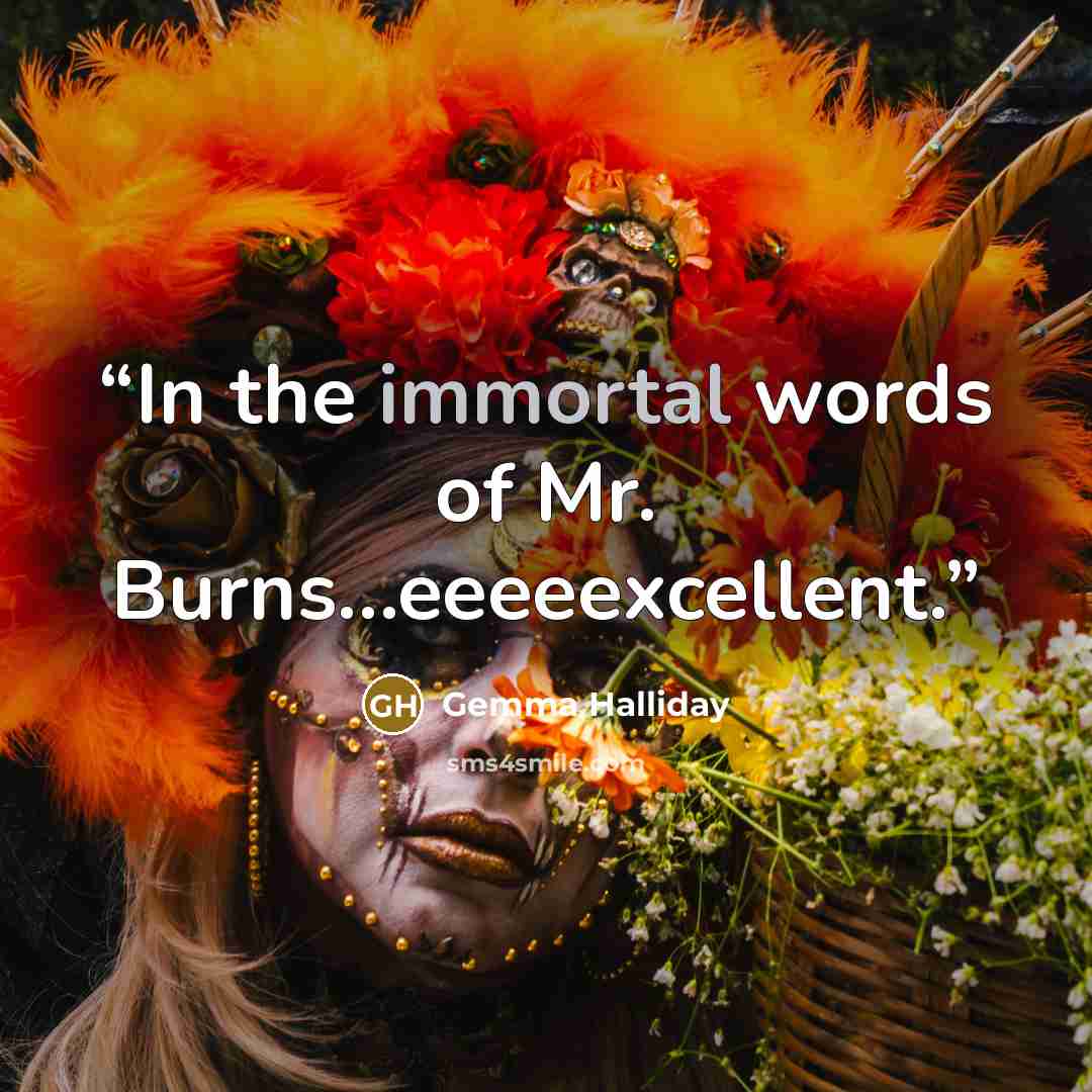 “In the immortal words of Mr. Burns…eeeeexcellent.” quote by Gemma Halliday