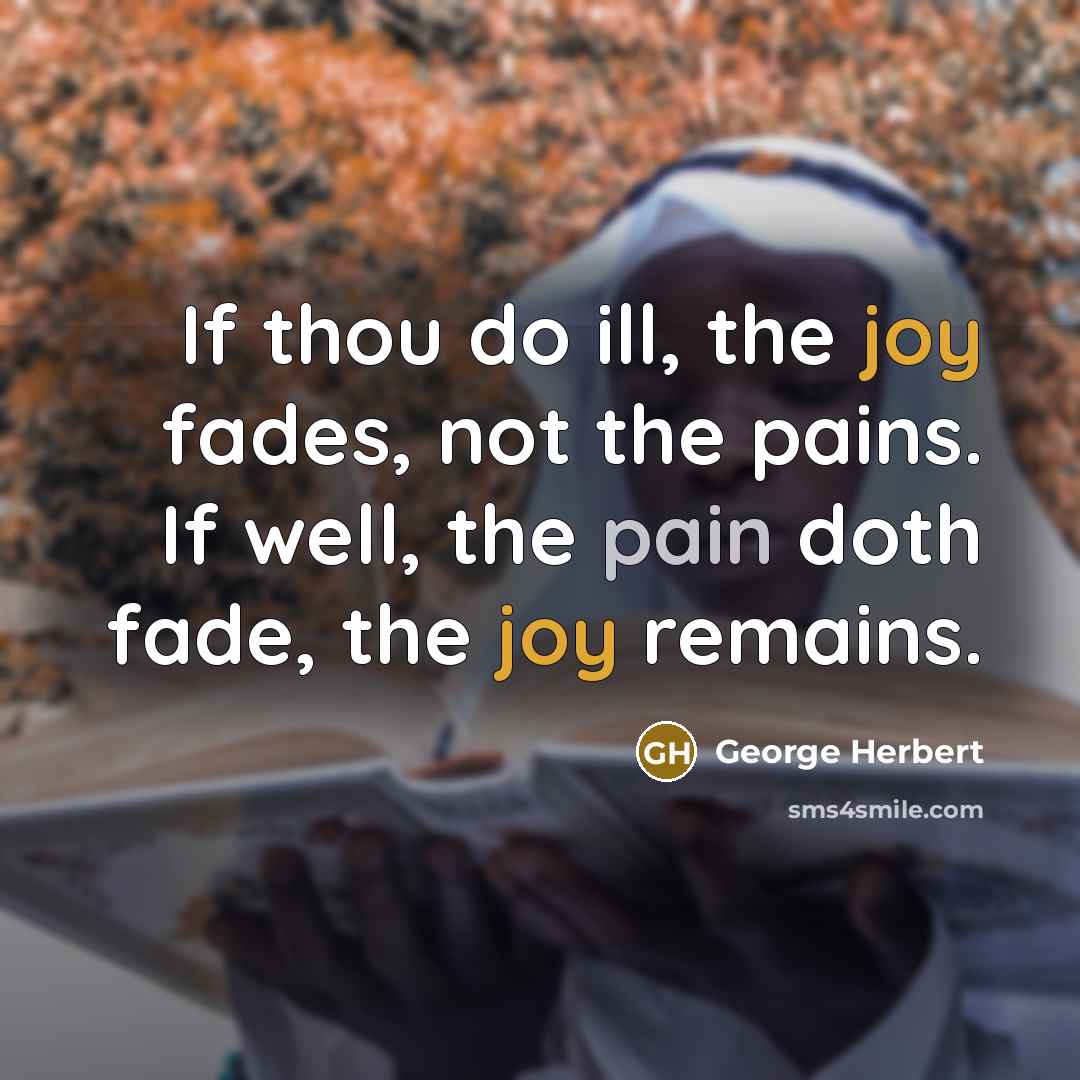 “If thou do ill, the joy fades, not the pains.…” quote by George Herbert
