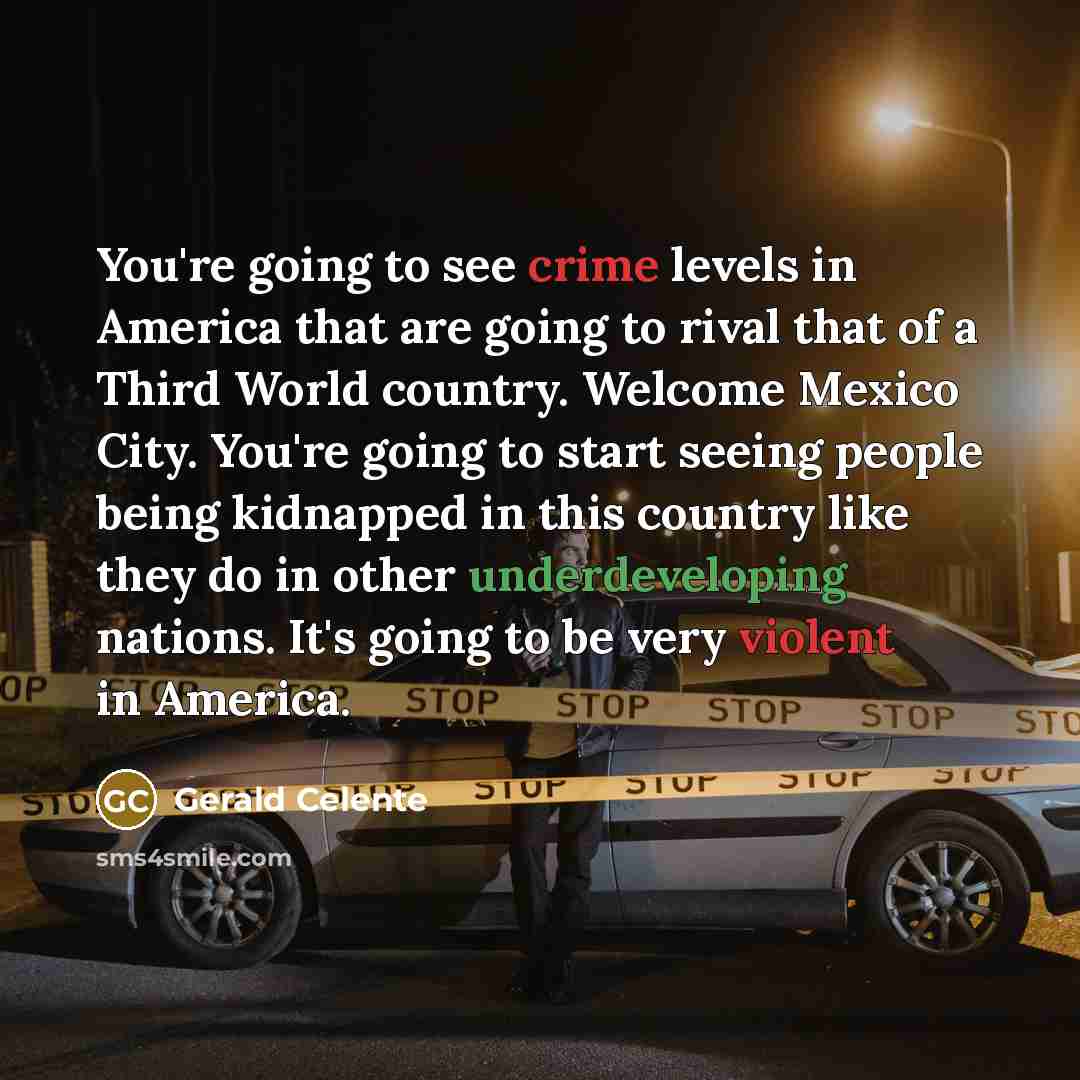 “You're going to see crime levels in America that are…” quote by Gerald Celente