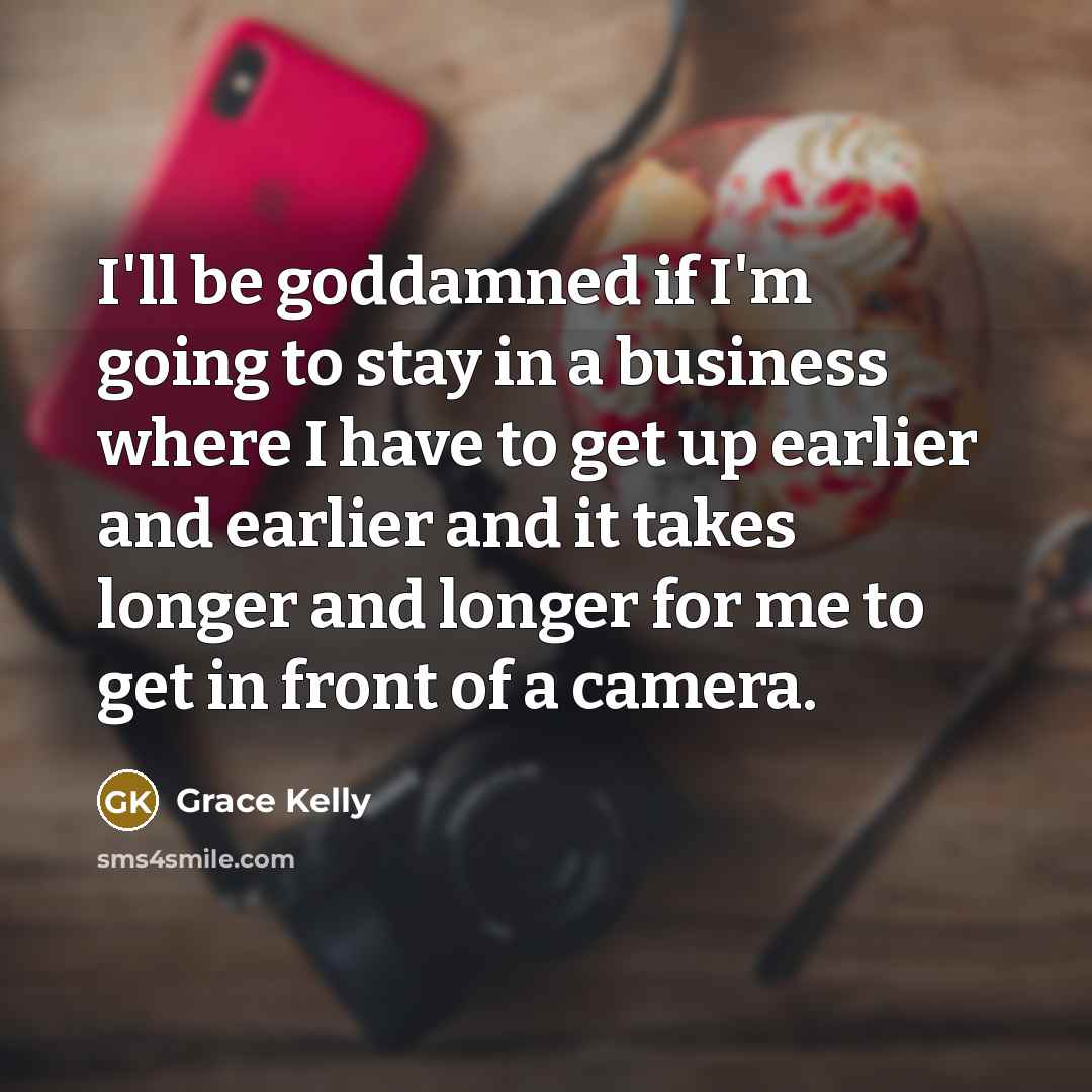 “I'll be goddamned if I'm going to stay in a…” quote by Grace Kelly