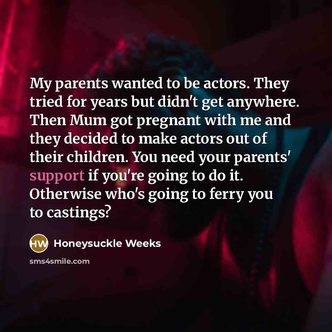 “My parents wanted to be actors. They tried for years…” quote by Honeysuckle Weeks