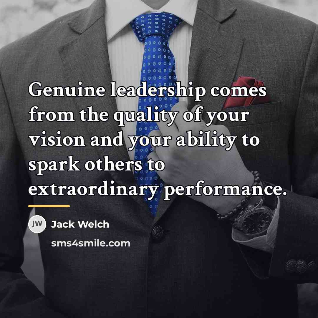 “Genuine leadership comes from the quality of your vision and…” quote by Jack Welch
