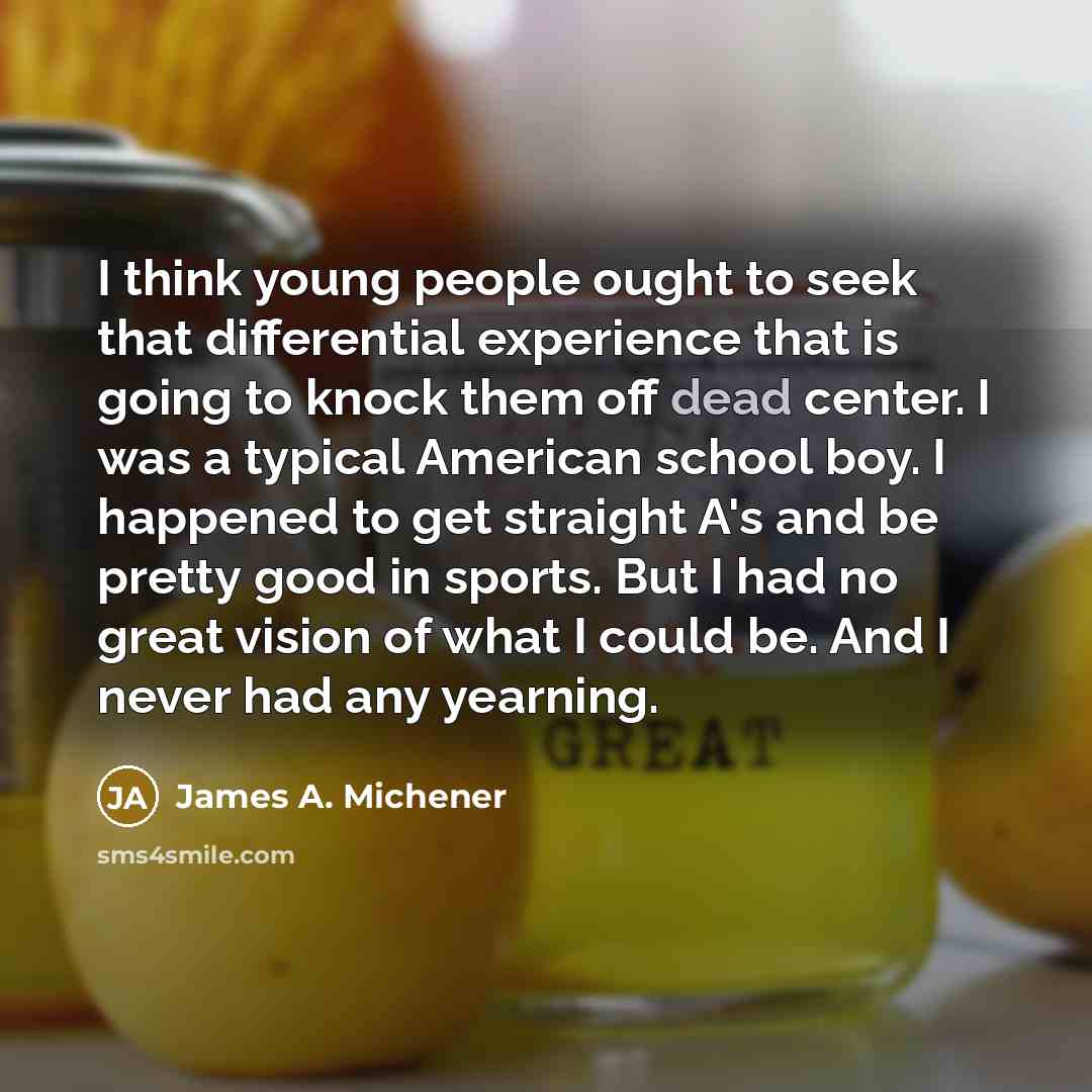 “I think young people ought to seek that differential experience…” quote by James A. Michener