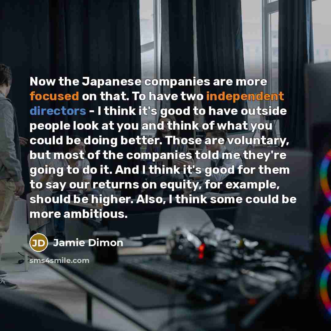 “Now the Japanese companies are more focused on that. To…” quote by Jamie Dimon