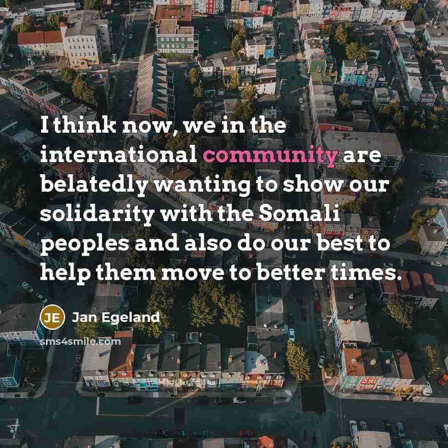 “I think now, we in the international community are belatedly…” quote by Jan Egeland