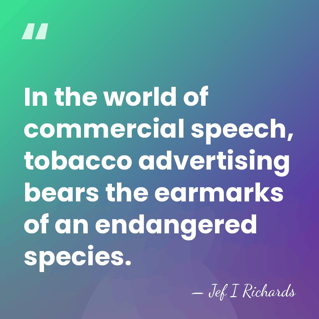 In the world of commercial speech, tobacco advertising bears the earmarks of&hellip; - Jef I Richards