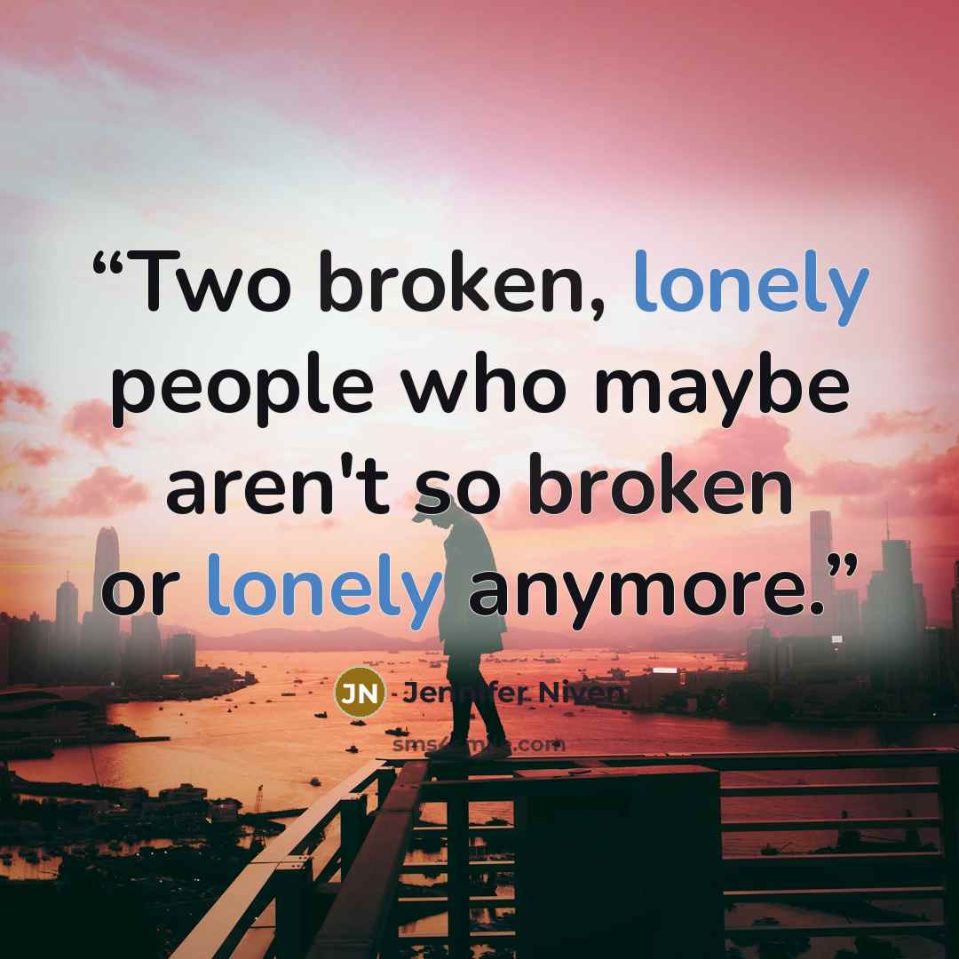 “Two broken, lonely people who maybe aren't so broken or lonely anymore.” quote by Jennifer Niven