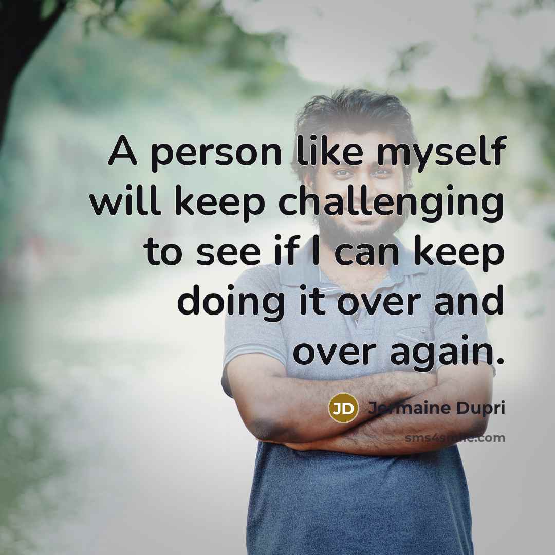 “A person like myself will keep challenging to see if…” quote by Jermaine Dupri