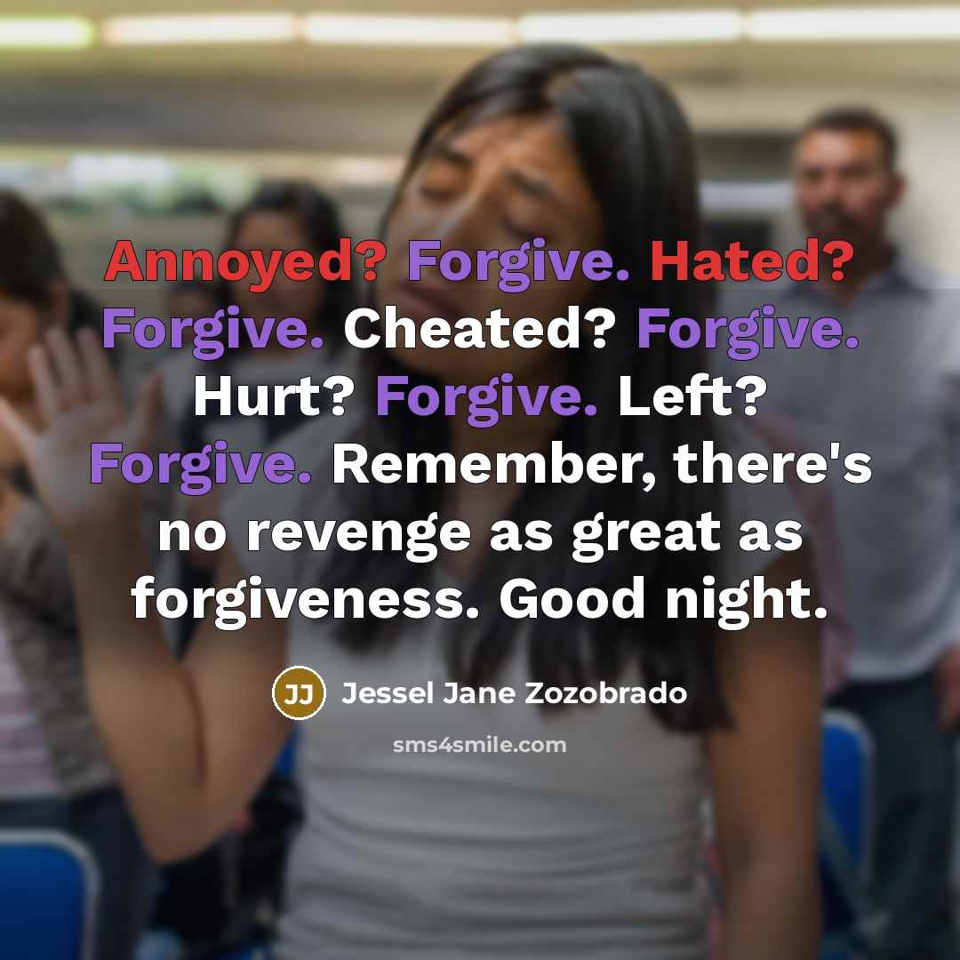 “Annoyed? Forgive. Hated? Forgive. Cheated? Forgive. Hurt? Forgive. Left? Forgive.…” quote by Jessel Jane Zozobrado