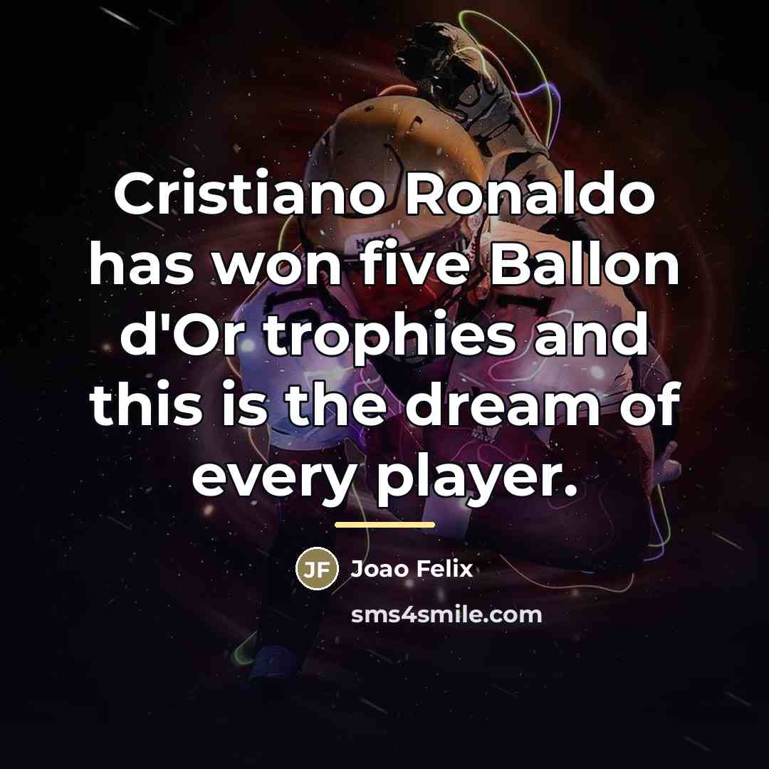 “Cristiano Ronaldo has won five Ballon d'Or trophies and this…” quote by Joao Felix