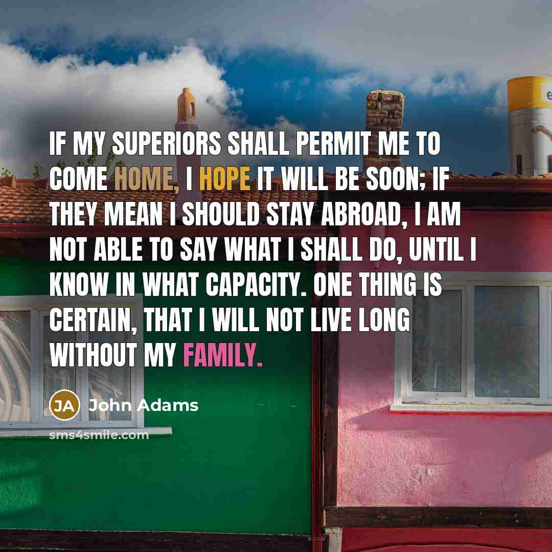 “If my superiors shall permit me to come home, I…” quote by John Adams
