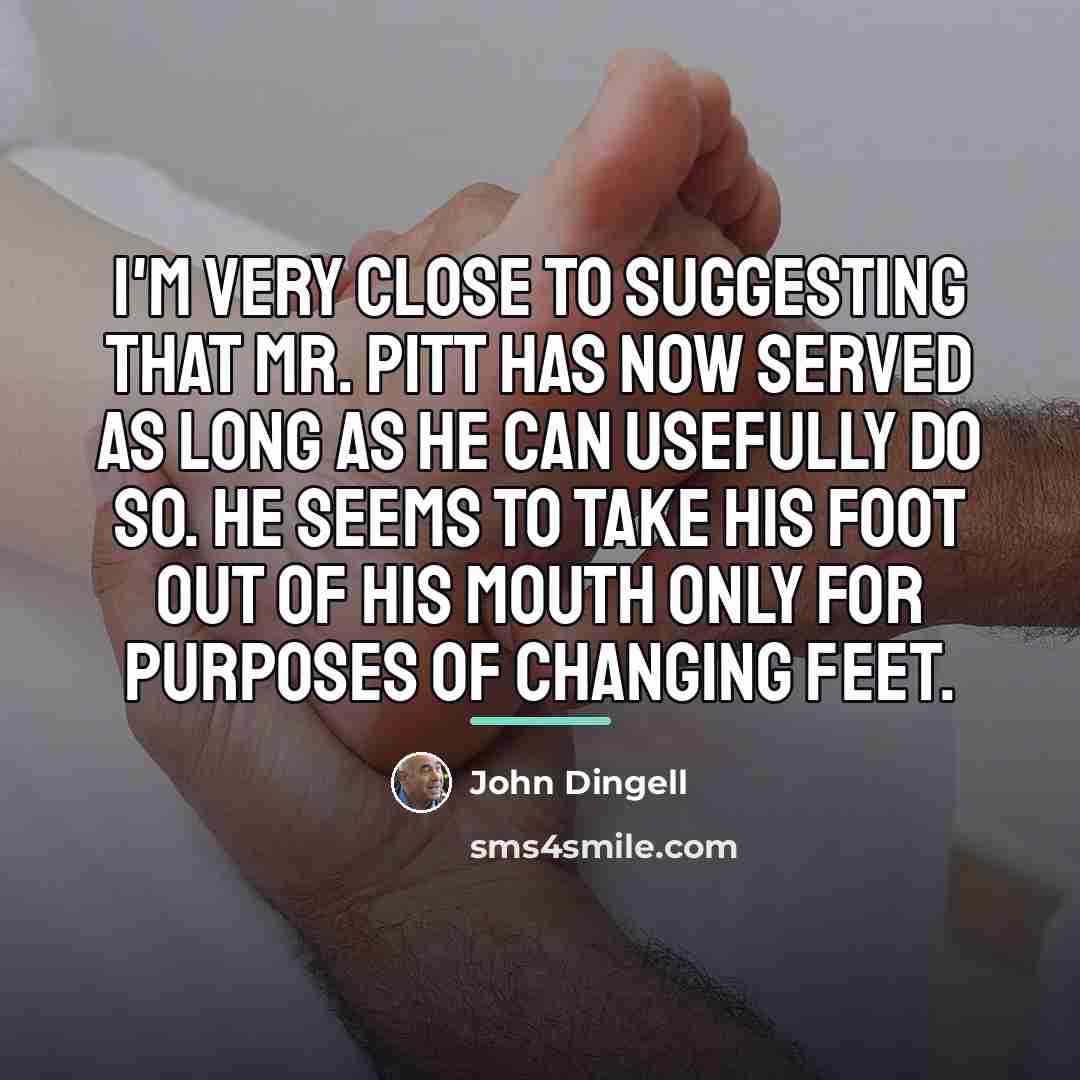“I'm very close to suggesting that Mr. Pitt has now…” quote by John Dingell