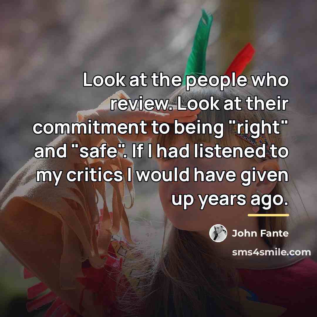 “Look at the people who review. Look at their commitment…” quote by John Fante