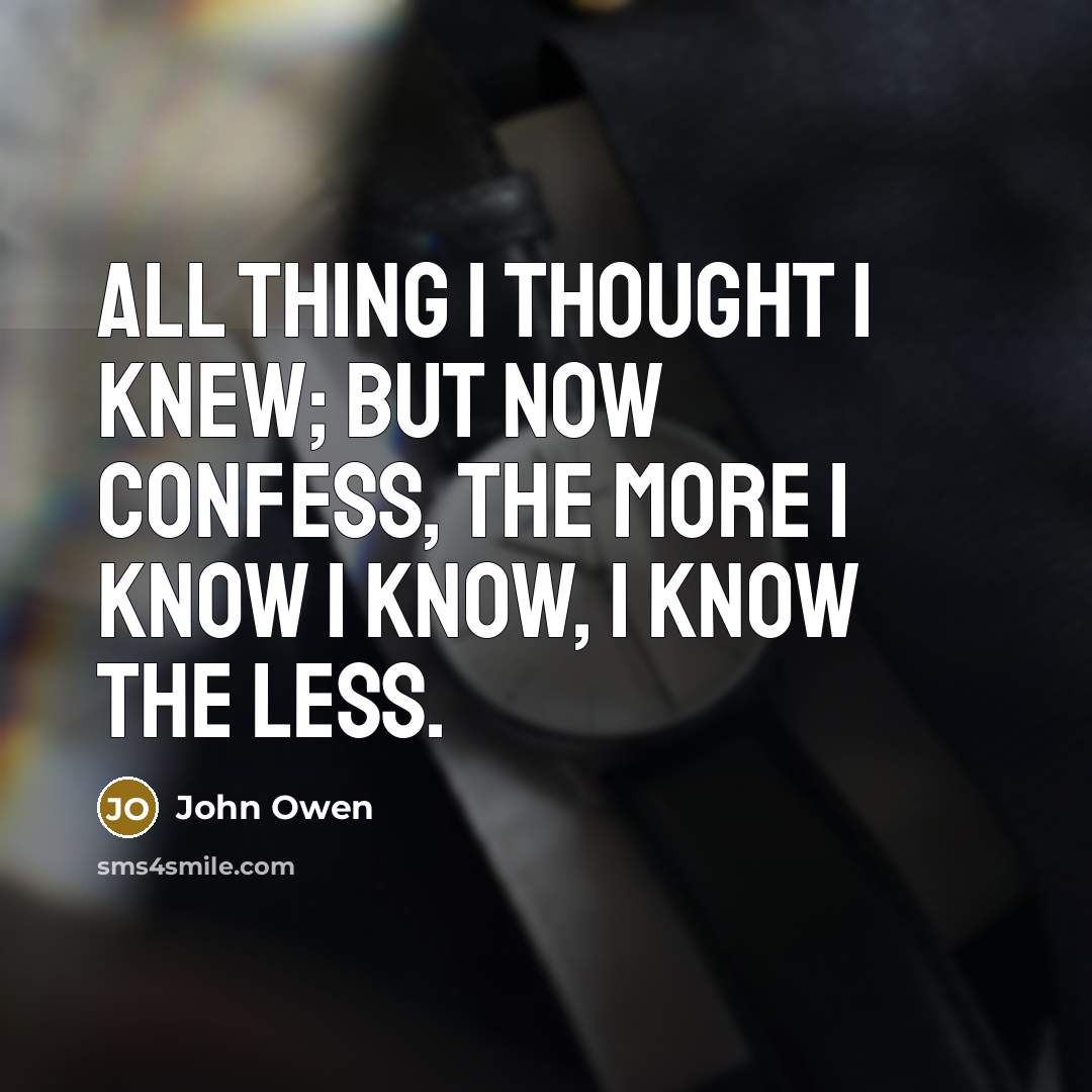 “All thing I thought I knew; but now confess, the…” quote by John Owen