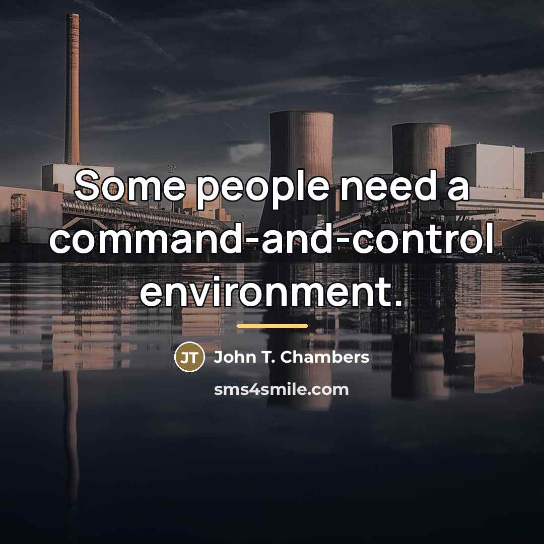 “Some people need a command-and-control environment.…” quote by John T. Chambers