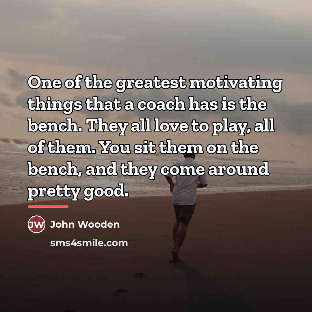 “One of the greatest motivating things that a coach has…” quote by John Wooden