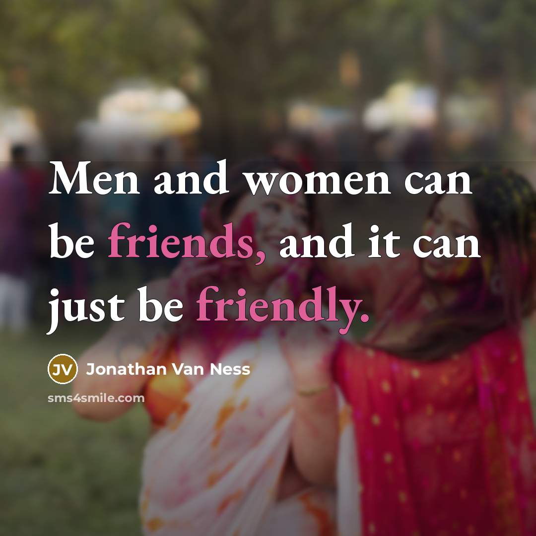 “Men and women can be friends, and it can just be friendly.” quote by Jonathan Van Ness